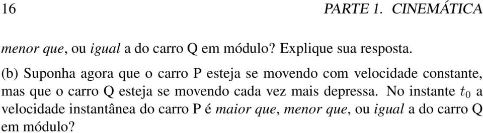 (b) Suponha agora que o carro P eseja se moendo com elocidade consane, mas que