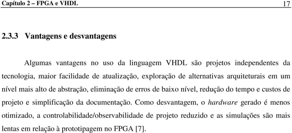 atualização, exploração de alternativas arquiteturais em um nível mais alto de abstração, eliminação de erros de baixo nível, redução