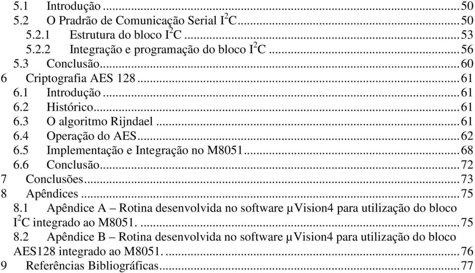 5 Implementação e Integração no M8051... 68 6.6 Conclusão... 72 7 Conclusões... 73 8 Apêndices... 75 8.