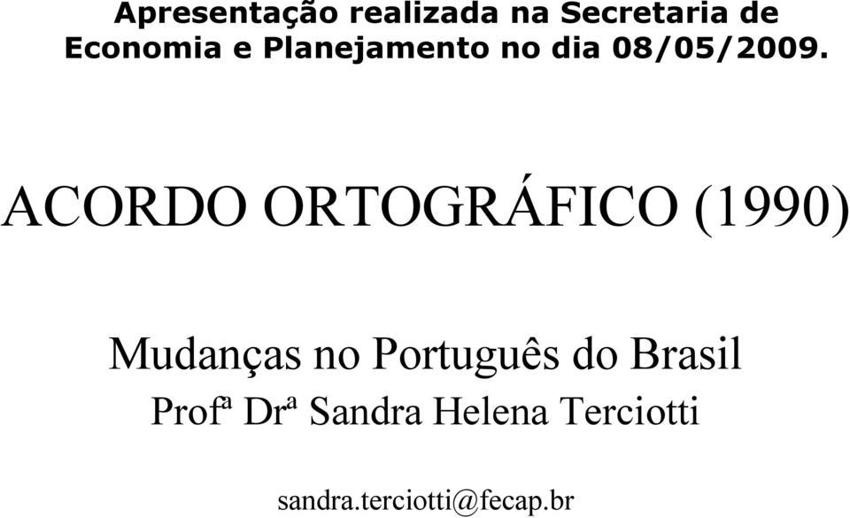ACORDO ORTOGRÁFICO (1990) Mudanças no Português
