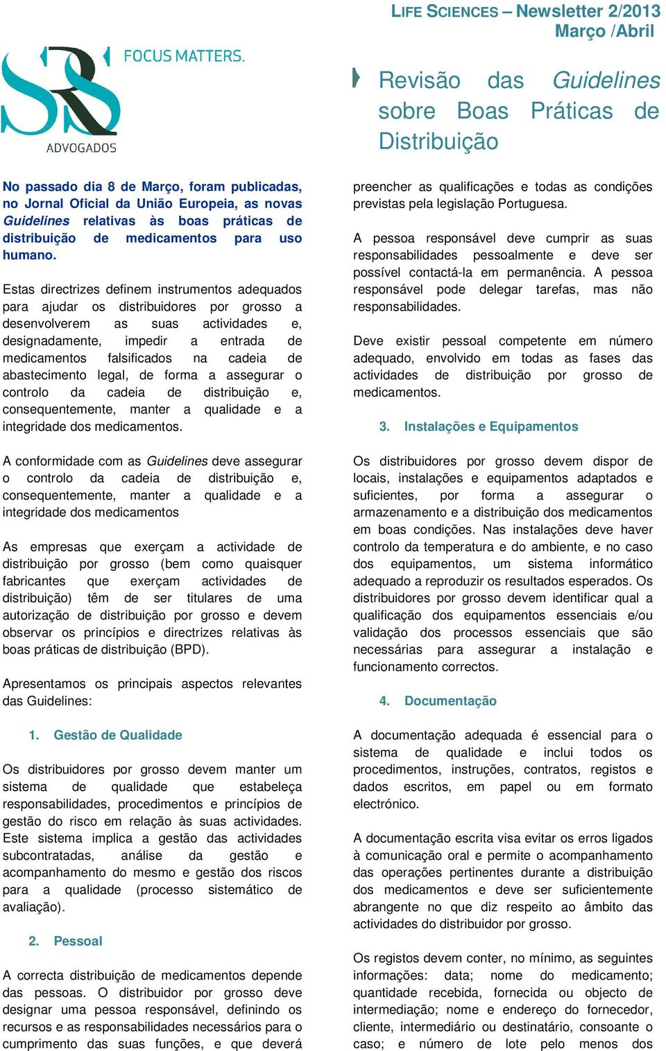 Estas directrizes definem instrumentos adequados para ajudar os distribuidores por grosso a desenvolverem as suas actividades e, designadamente, impedir a entrada de medicamentos falsificados na