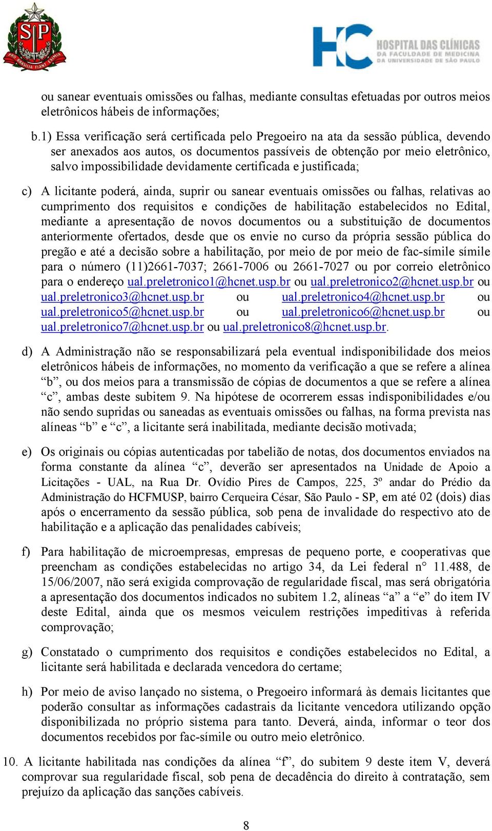 devidamente certificada e justificada; c) A licitante poderá, ainda, suprir ou sanear eventuais omissões ou falhas, relativas ao cumprimento dos requisitos e condições de habilitação estabelecidos no