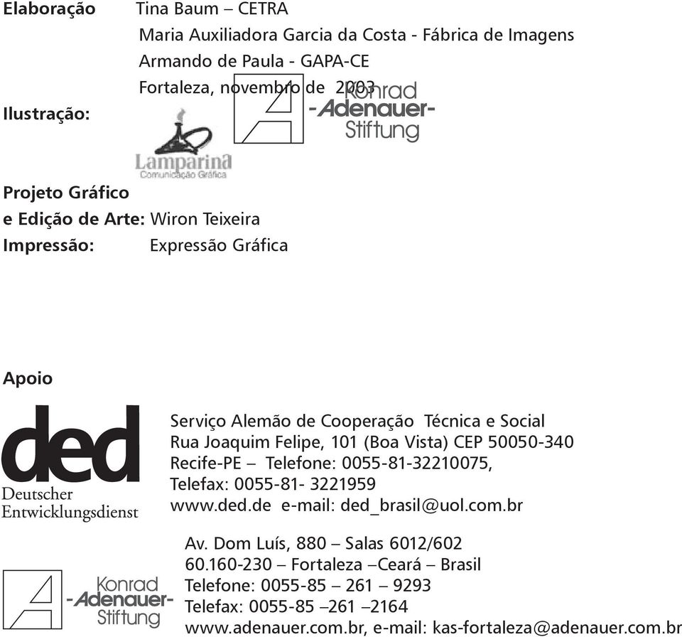 (Boa Vista) CEP 50050-340 Recife-PE Telefone: 0055-81-32210075, Telefax: 0055-81- 3221959 www.ded.de e-mail: ded_brasil@uol.com.br Av.