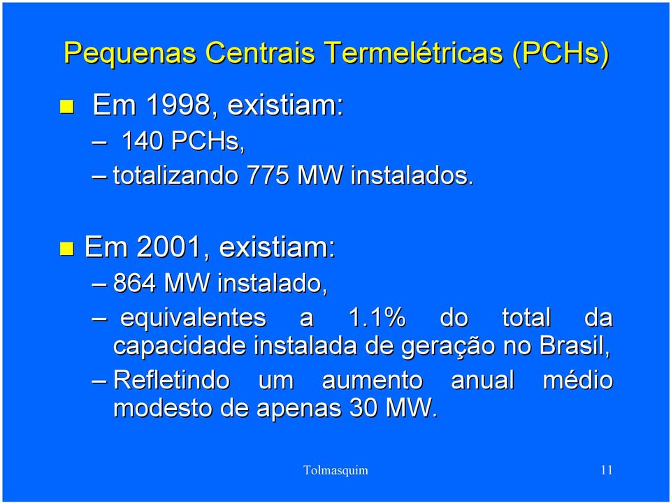Em 2001, existiam: 864 MW instalado, equivalentes a 1.