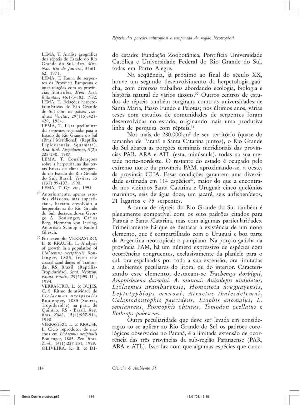 Acta Biol. Leopoldensia, 9(2): 225-240, 1987. LEMA, T. Considerações sobre a herpetofauna das terras baixas de clima temperado do Estado do Rio Grande do Sul, Brasil. Veritas, 35 (137):99-107, 1990.