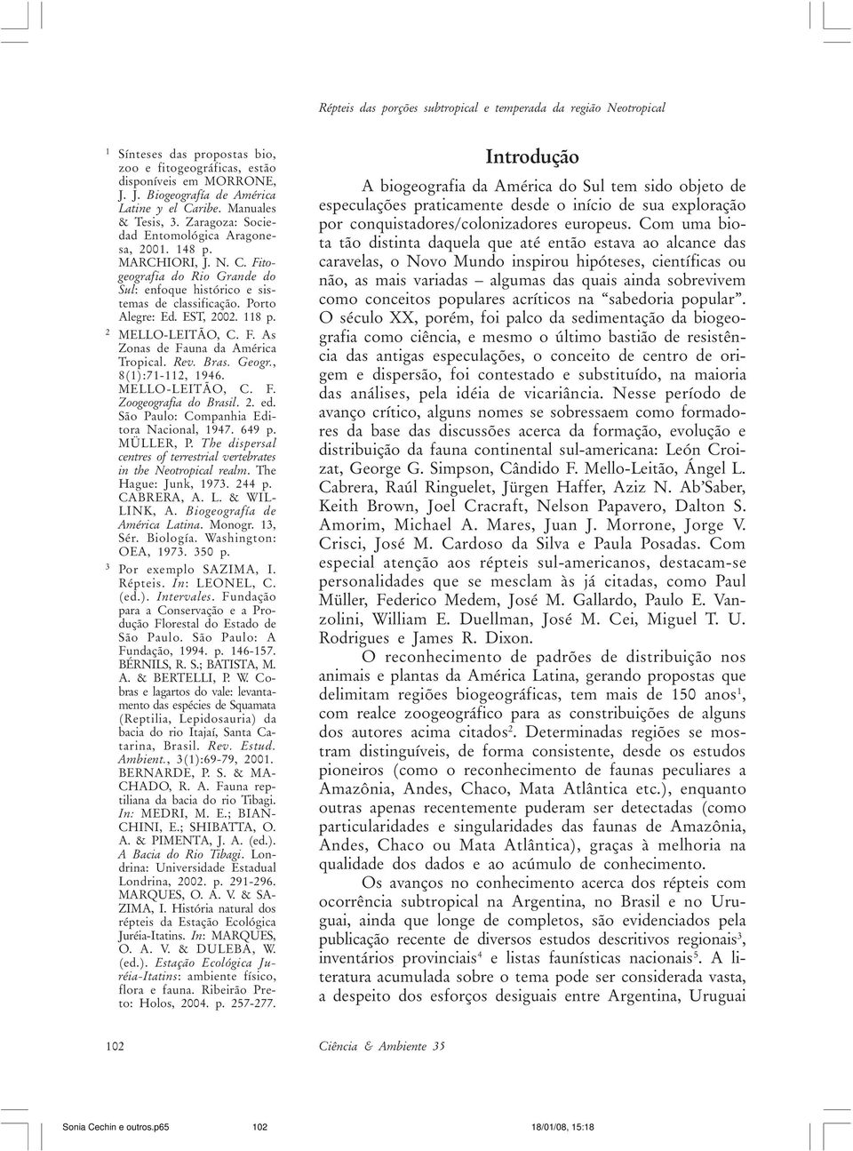 EST, 2002. 118 p. 2 MELLO-LEITÃO, C. F. As Zonas de Fauna da América Tropical. Rev. Bras. Geogr., 8(1):71-112, 1946. MELLO-LEITÃO, C. F. Zoogeografia do Brasil. 2. ed.