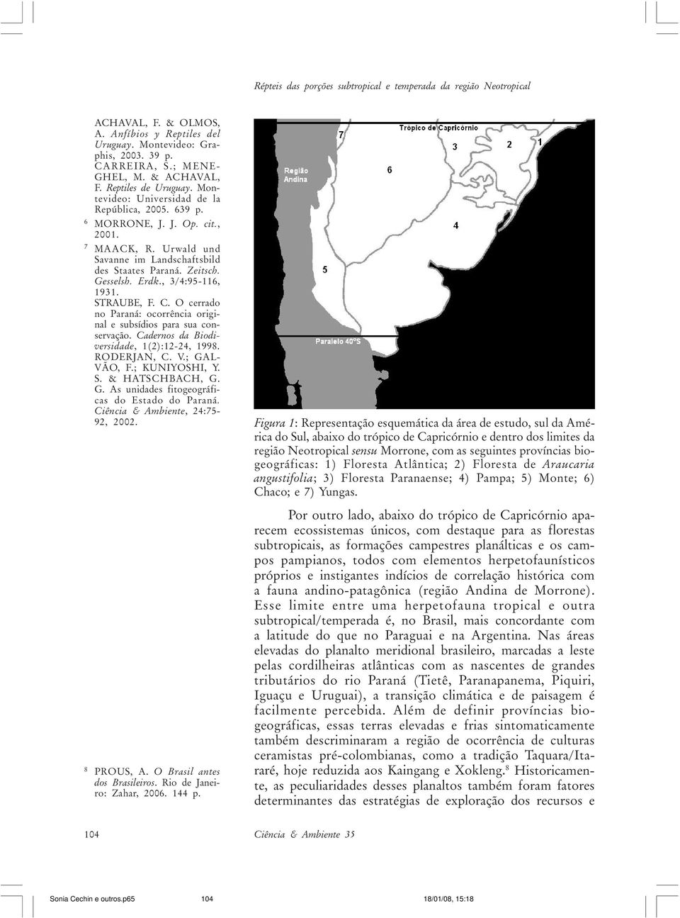 Erdk., 3/4:95-116, 1931. STRAUBE, F. C. O cerrado no Paraná: ocorrência original e subsídios para sua conservação. Cadernos da Biodiversidade, 1(2):12-24, 1998. RODERJAN, C. V.; GAL- VÃO, F.