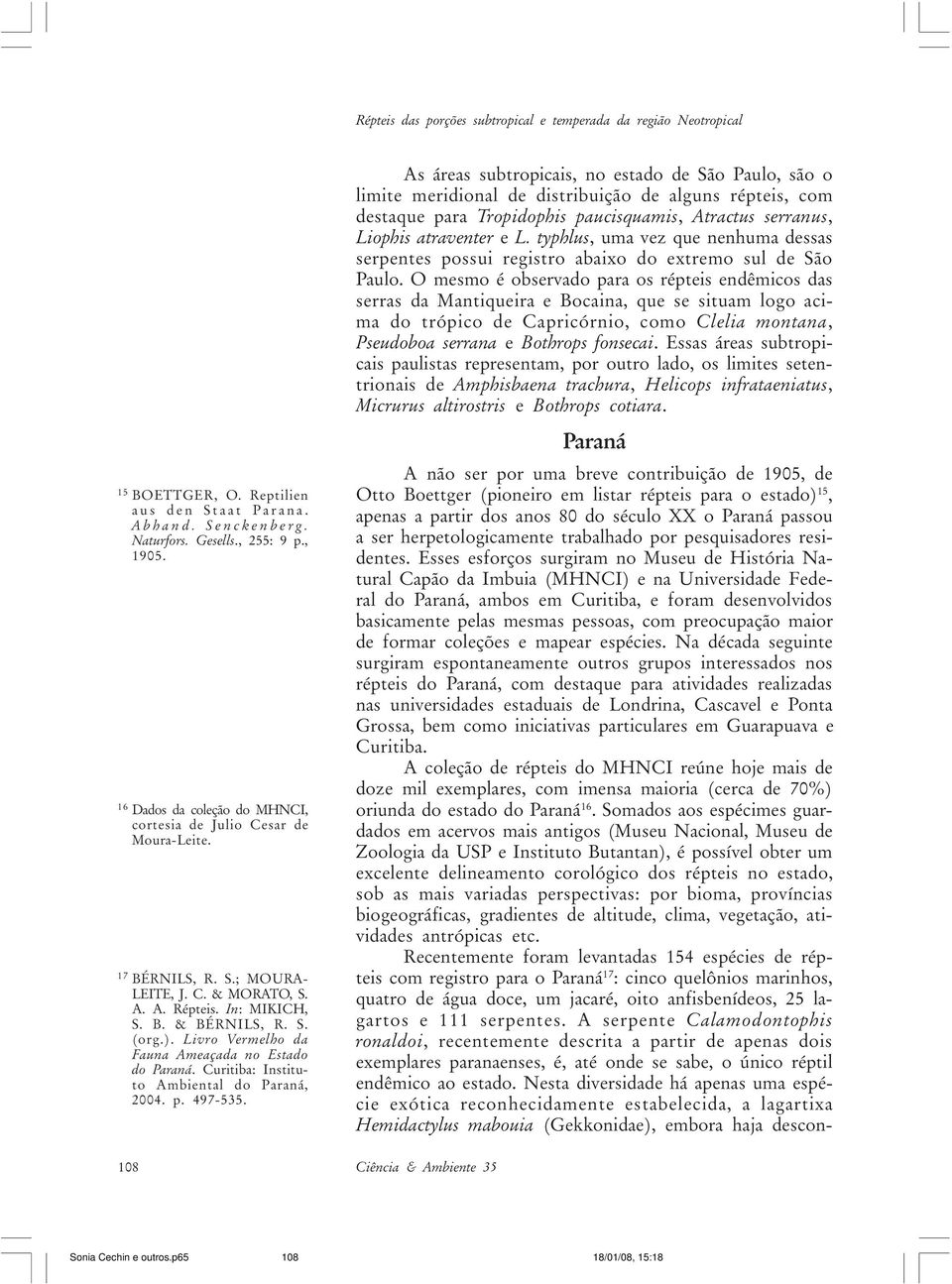 Livro Vermelho da Fauna Ameaçada no Estado do Paraná. Curitiba: Instituto Ambiental do Paraná, 2004. p. 497-535.