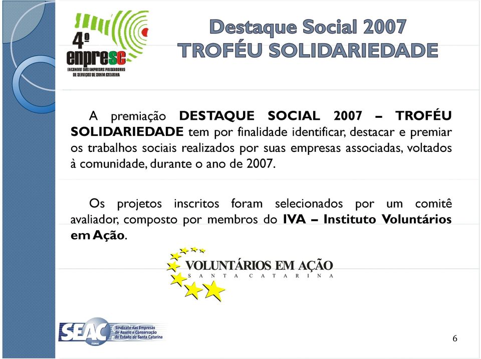 associadas, voltados à comunidade, durante o ano de 2007.