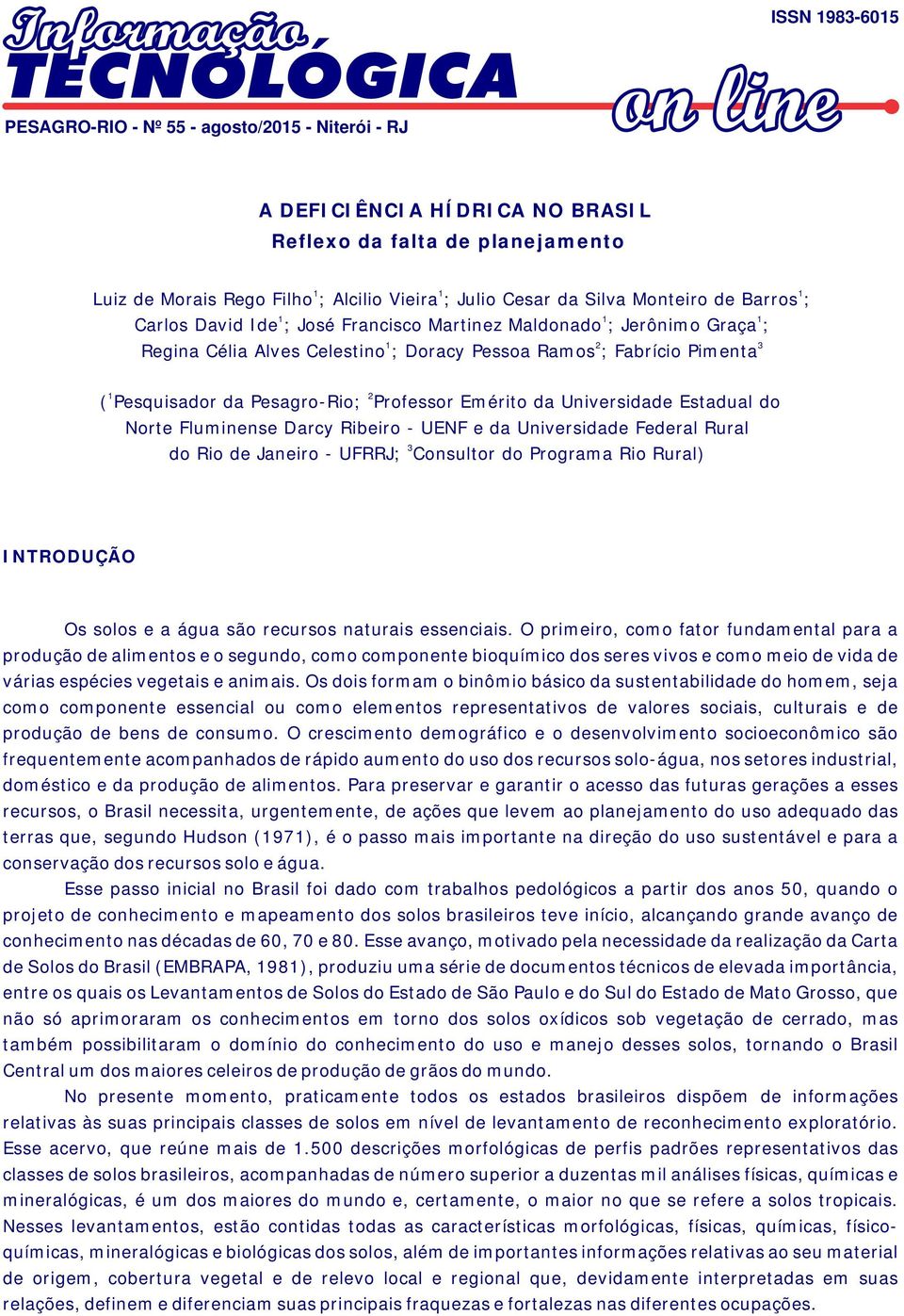 da Pesagro-Rio; Professor Emérito da Universidade Estadual do Norte Fluminense Darcy Ribeiro - UENF e da Universidade Federal Rural 3 do Rio de Janeiro - UFRRJ; Consultor do Programa Rio Rural)