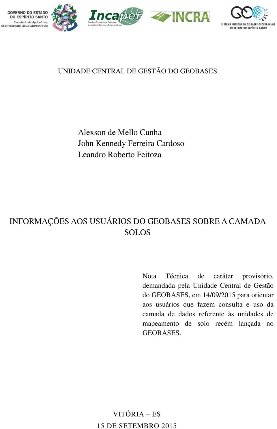 pela Unidade Central de Gestão do GEOBASES, em 14/09/2015 para orientar aos usuários que fazem consulta e uso da