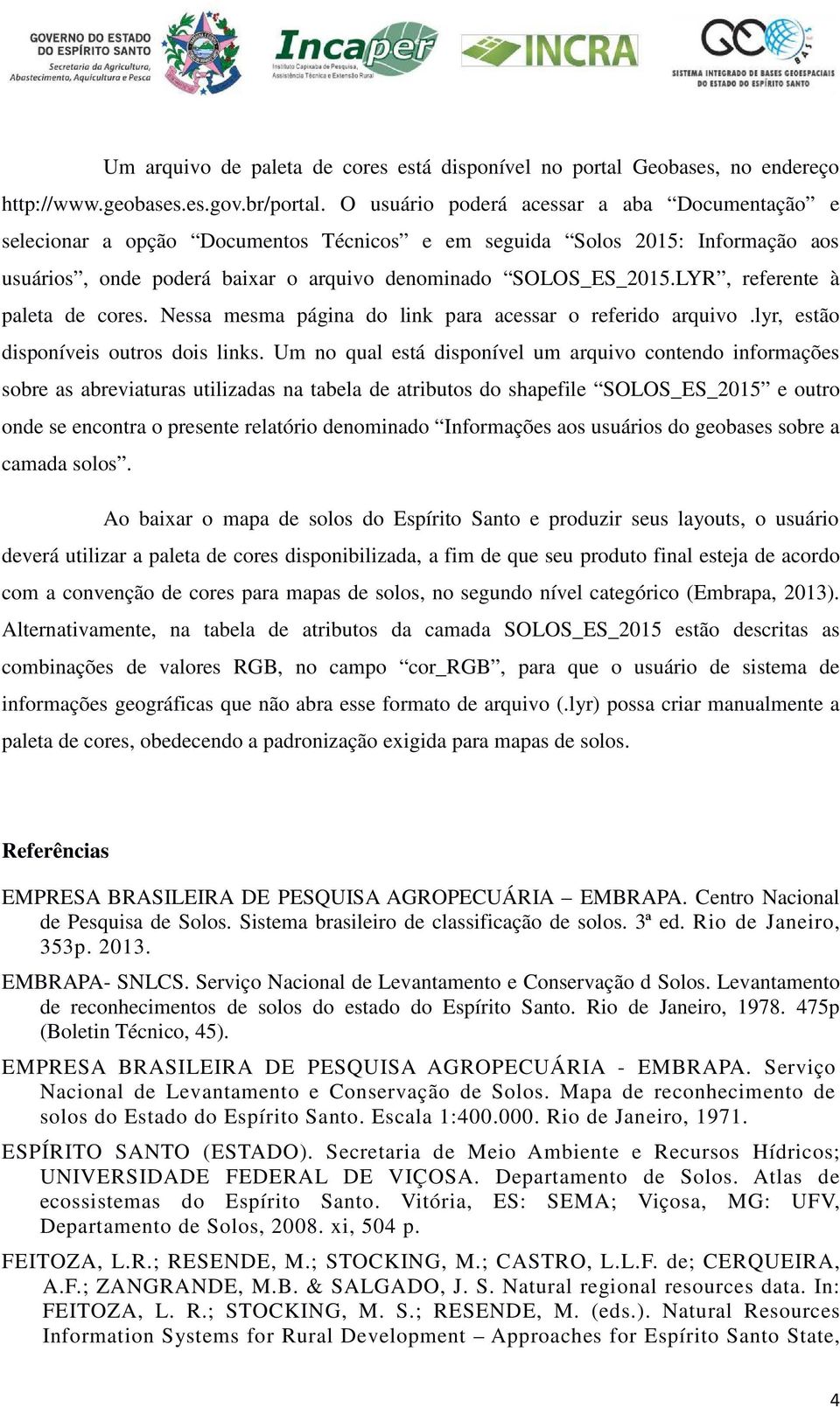 LYR, referente à paleta de cores. Nessa mesma página do link para acessar o referido arquivo.lyr, estão disponíveis outros dois links.