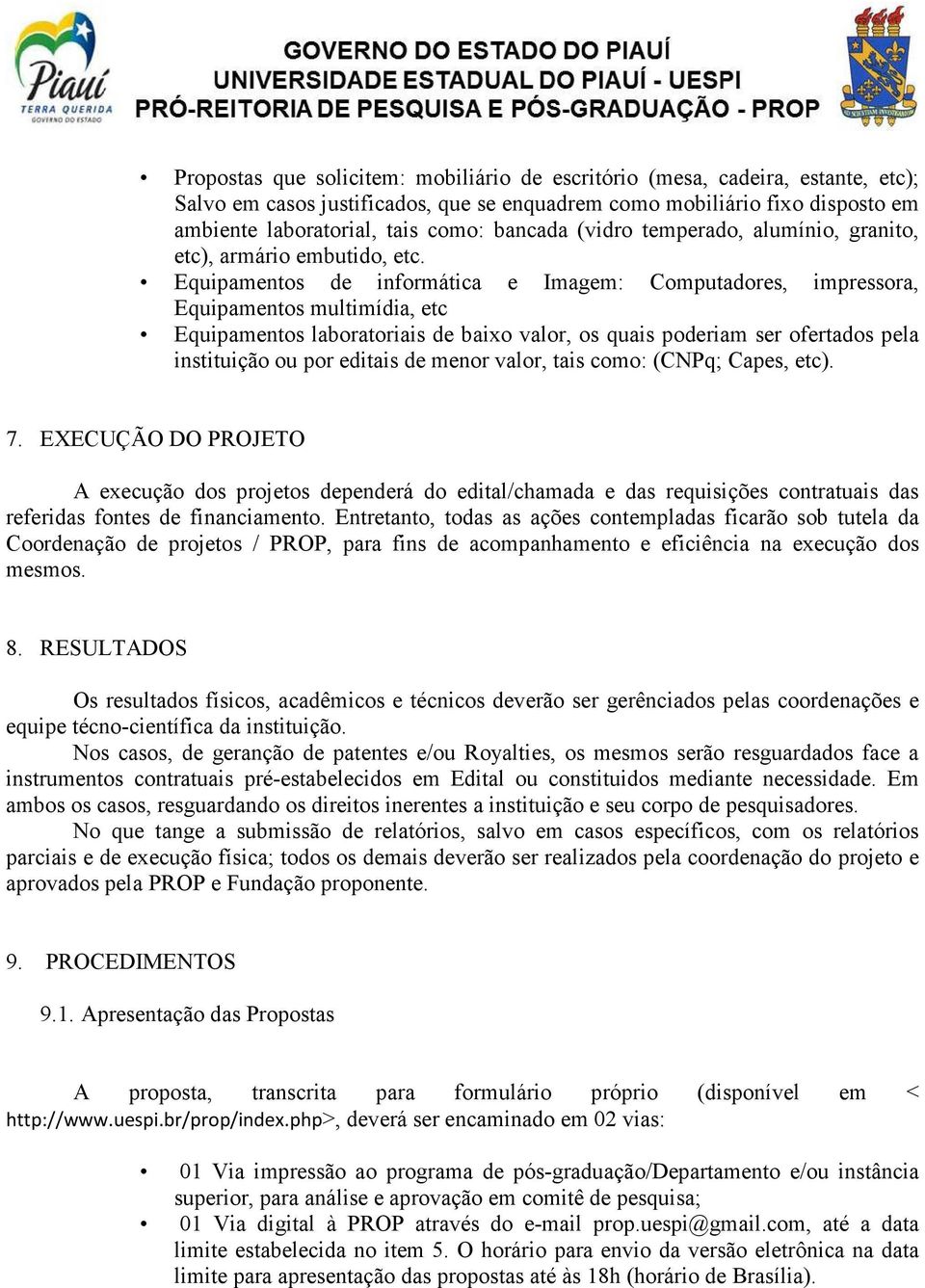 Equipamentos de informática e Imagem: Computadores, impressora, Equipamentos multimídia, etc Equipamentos laboratoriais de baixo valor, os quais poderiam ser ofertados pela instituição ou por editais