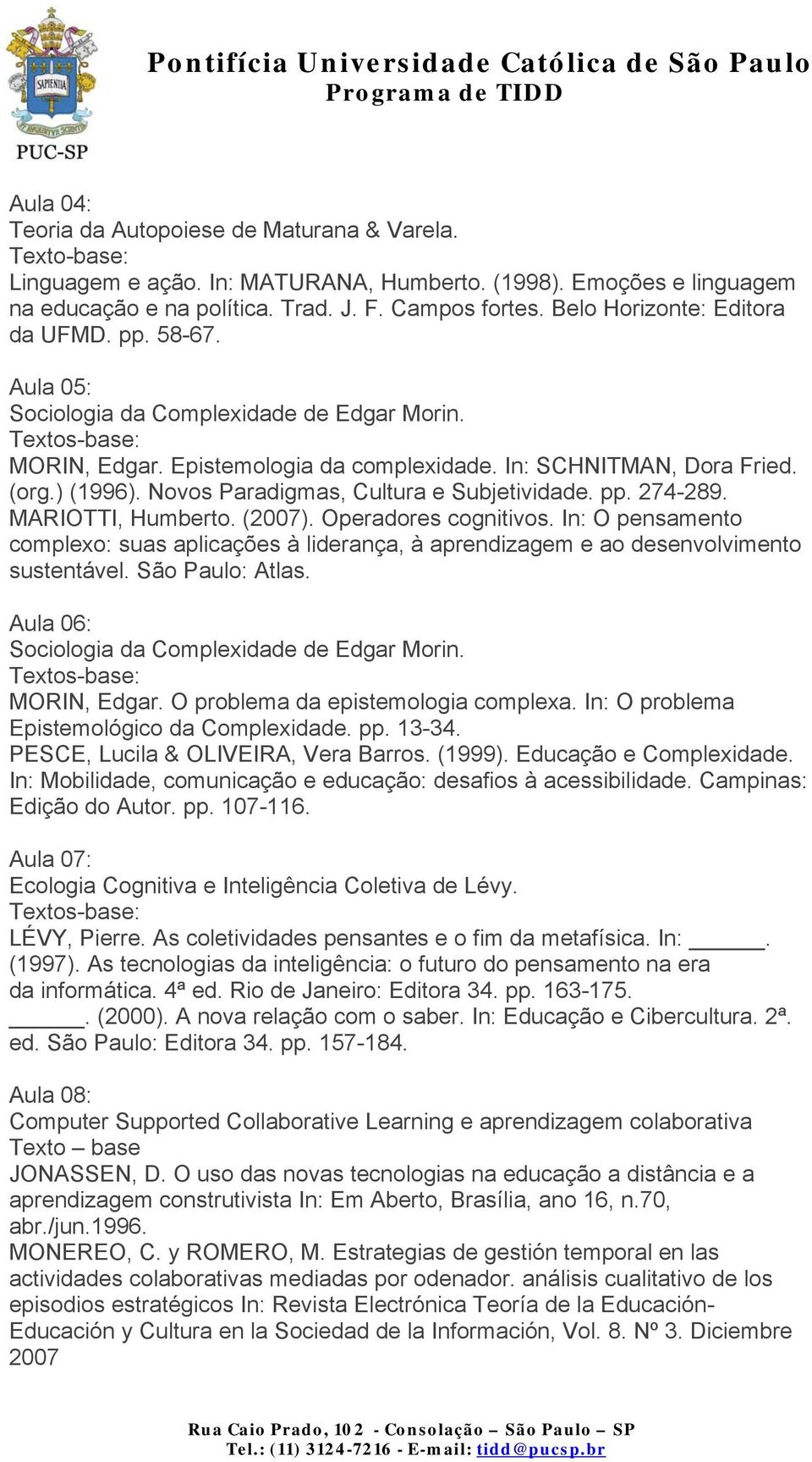 Novos Paradigmas, Cultura e Subjetividade. pp. 274-289. MARIOTTI, Humberto. (2007). Operadores cognitivos.