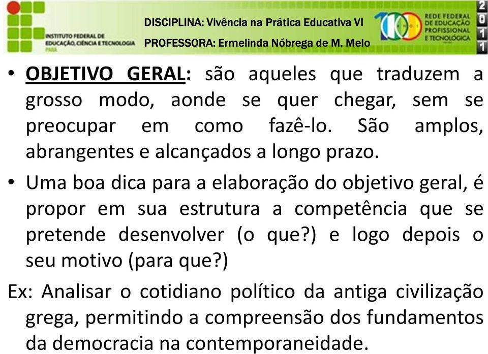 Umaboadicaparaaelaboraçãodoobjetivogeral,é propor em sua estrutura a competência que se pretende desenvolver (o