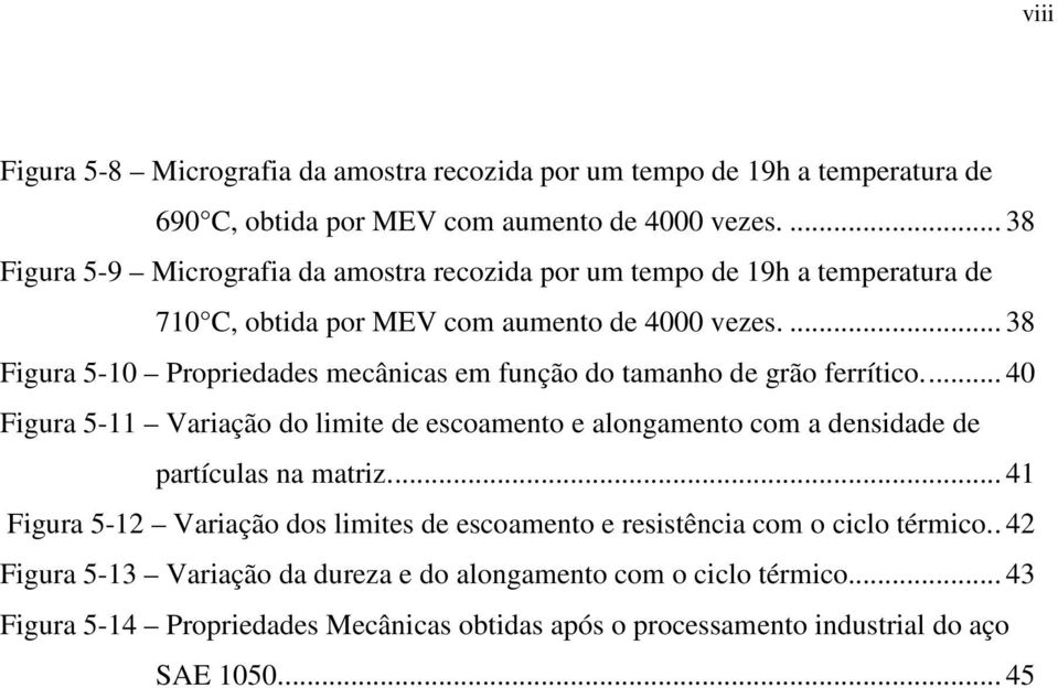 ... 38 Figura 5-10 Propriedades mecânicas em função do tamanho de grão ferrítico.