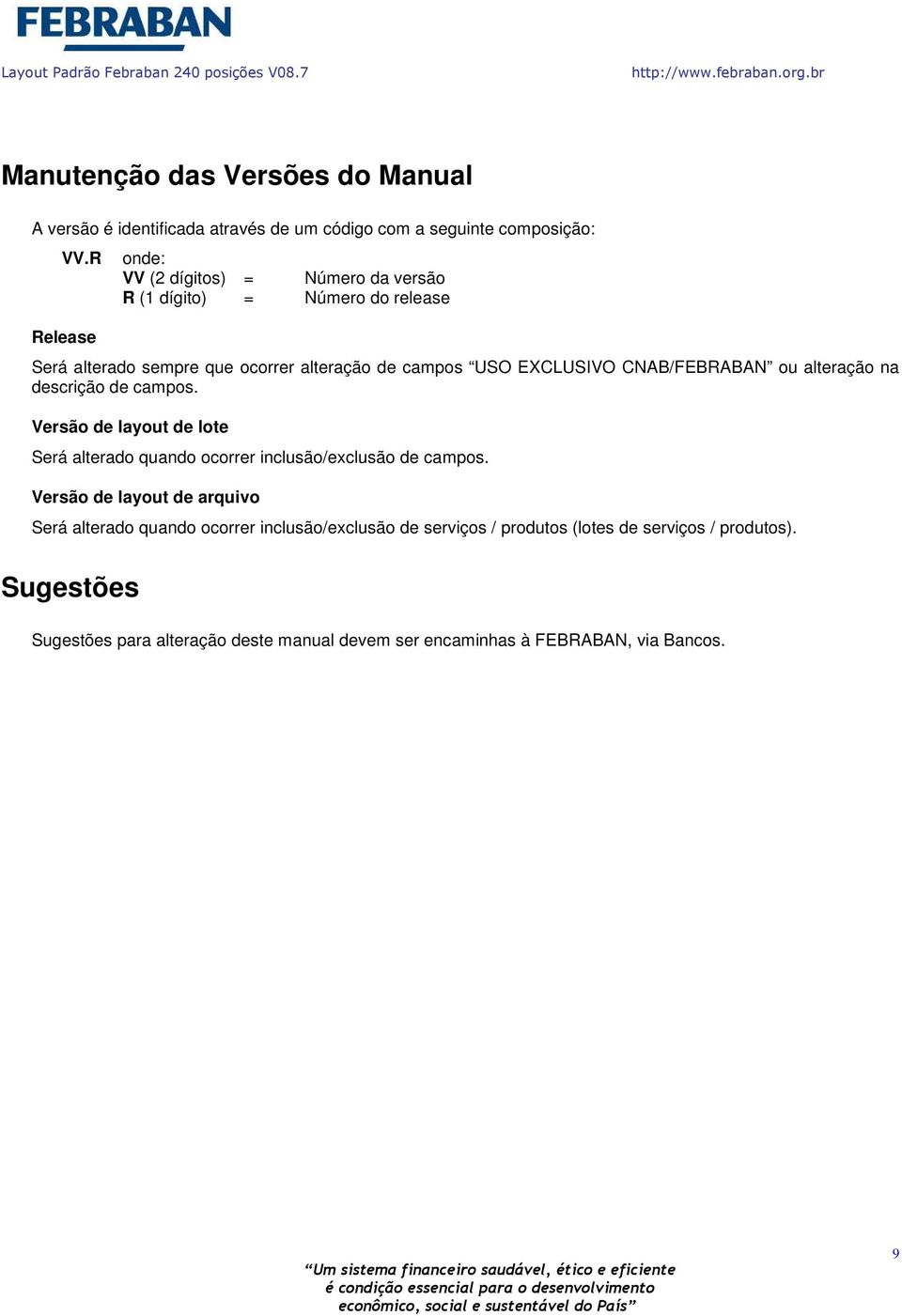 descrição de campos. Versão de layout de lote Será alterado quando ocorrer inclusão/exclusão de campos.