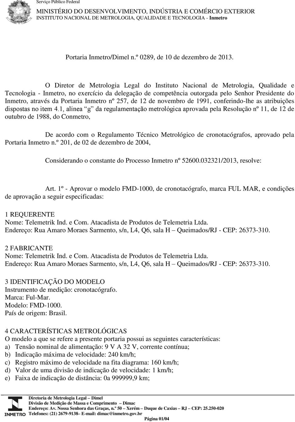 O Diretor de Metrologia Legal do Instituto Nacional de Metrologia, Qualidade e Tecnologia - Inmetro, no exercício da delegação de competência outorgada pelo Senhor Presidente do Inmetro, através da