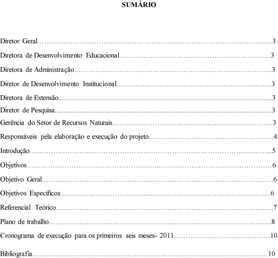 ..3 Gerência do Setor de Recursos Naturais..3 Responsáveis pela elaboração e execução do projeto..4 Introdução.