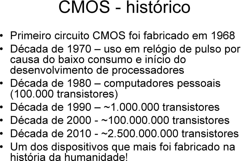 (100.000 transistores) Década de 1990 ~1.000.000 transistores Década de 2000 - ~100.000.000 transistores Década de 2010 - ~2.