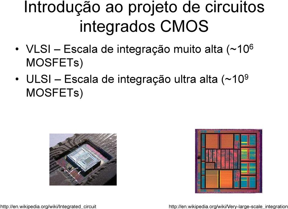 ultra alta (~10 9 MOSFETs) http://en.wikipedia.