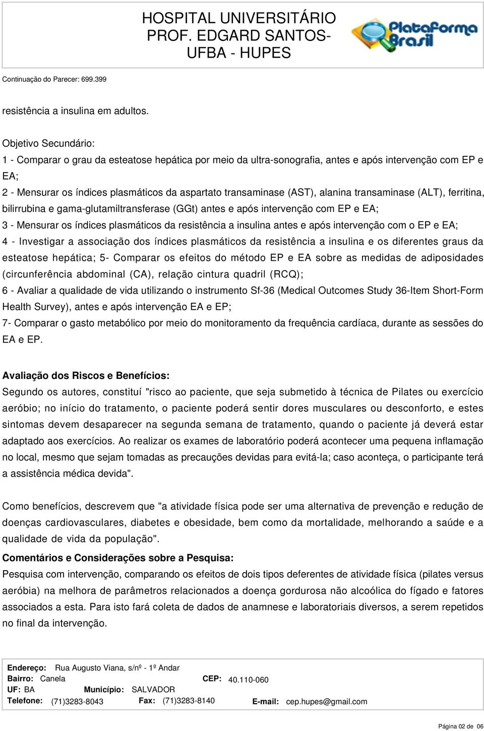 alanina transaminase (ALT), ferritina, bilirrubina e gama-glutamiltransferase (GGt) antes e após intervenção com EP e EA; 3 - Mensurar os índices plasmáticos da resistência a insulina antes e após