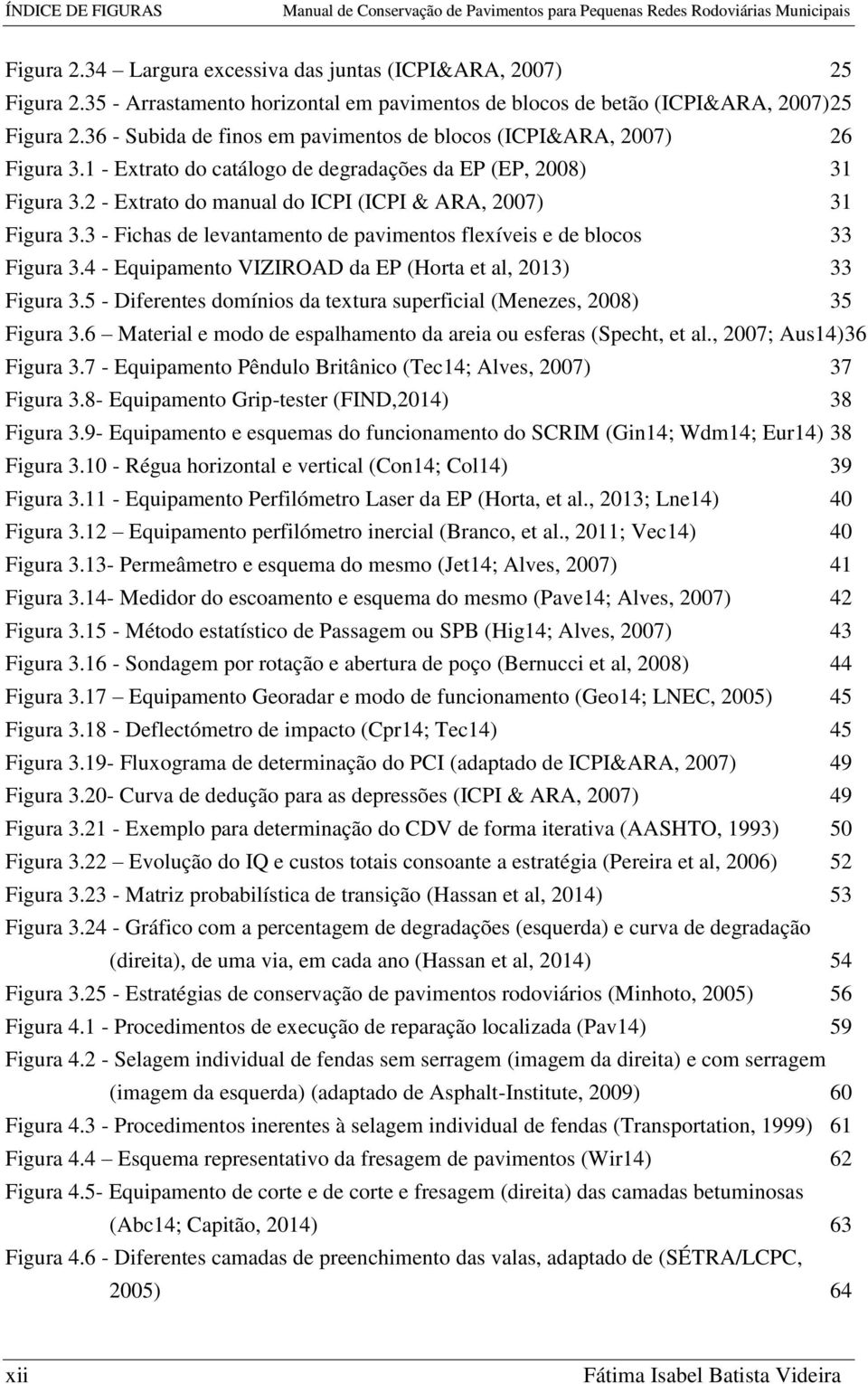 1 - Extrato do catálogo de degradações da EP (EP, 2008) 31 Figura 3.2 - Extrato do manual do ICPI (ICPI & ARA, 2007) 31 Figura 3.