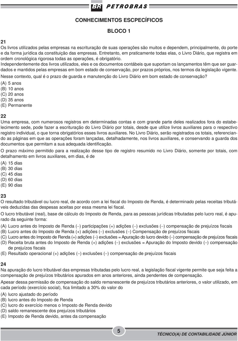 Independentemente dos livros utilizados, eles e os documentos contábeis que suportam os lançamentos têm que ser guardados e mantidos pelas empresas em bom estado de conservação, por prazos próprios,