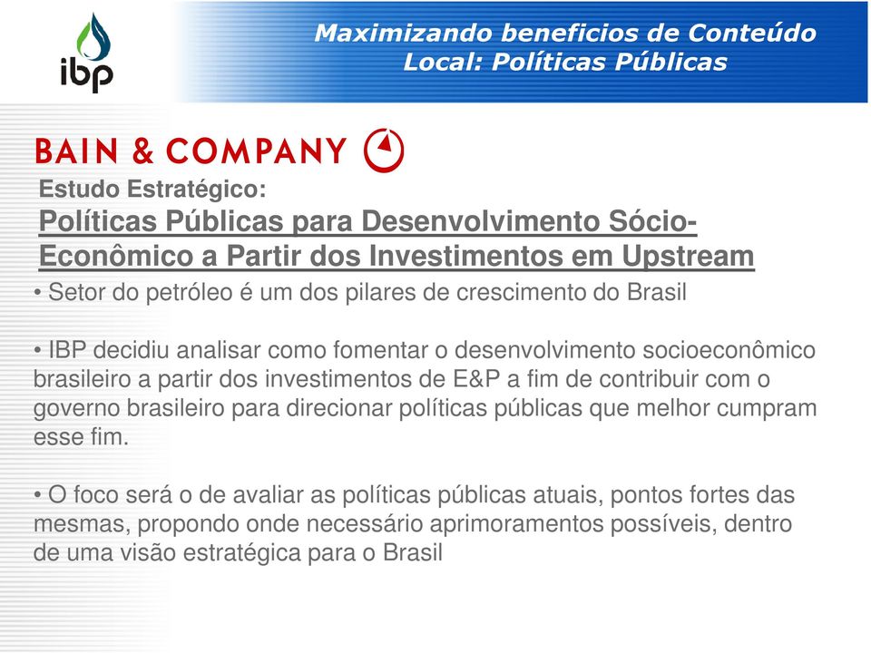 brasileiro a partir dos investimentos de E&P a fim de contribuir com o governo brasileiro para direcionar políticas públicas que melhor cumpram esse fim.