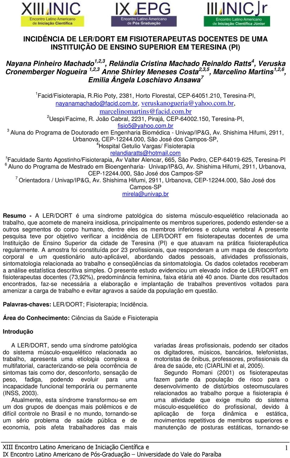 210, Teresina-PI, nayanamachado@facid.com.br, veruskanogueria@yahoo.com.br, marcelinomartins@facid.com.br 2 Uespi/Facime, R. João Cabral, 2231, Pirajá, CEP-64002.150, Teresina-PI, fisio5@yahoo.com.br 3 Aluna do Programa de Doutorado em Engenharia Biomédica - Univap/IP&G, Av.