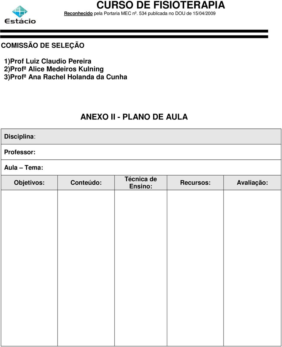 ANEXO II - PLANO DE AULA Disciplina: Professor: Aula Tema: