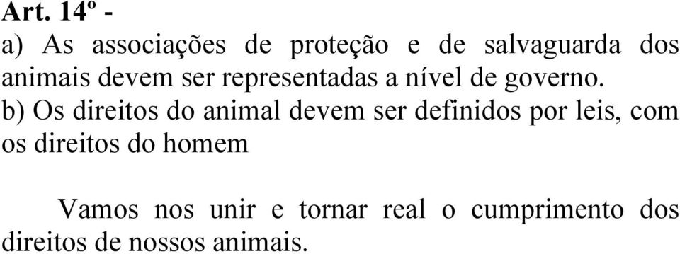 b) Os direitos do animal devem ser definidos por leis, com os