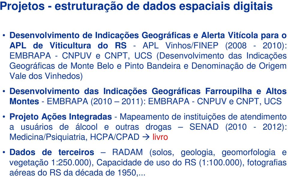 Montes - EMBRAPA (2010 2011): EMBRAPA - CNPUV e CNPT, UCS Projeto Ações Integradas - Mapeamento de instituições de atendimento a usuários de álcool e outras drogas SENAD (2010-2012):