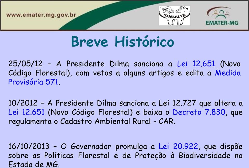 10/2012 A Presidente Dilma sanciona a Lei 12.727 que altera a Lei 12.