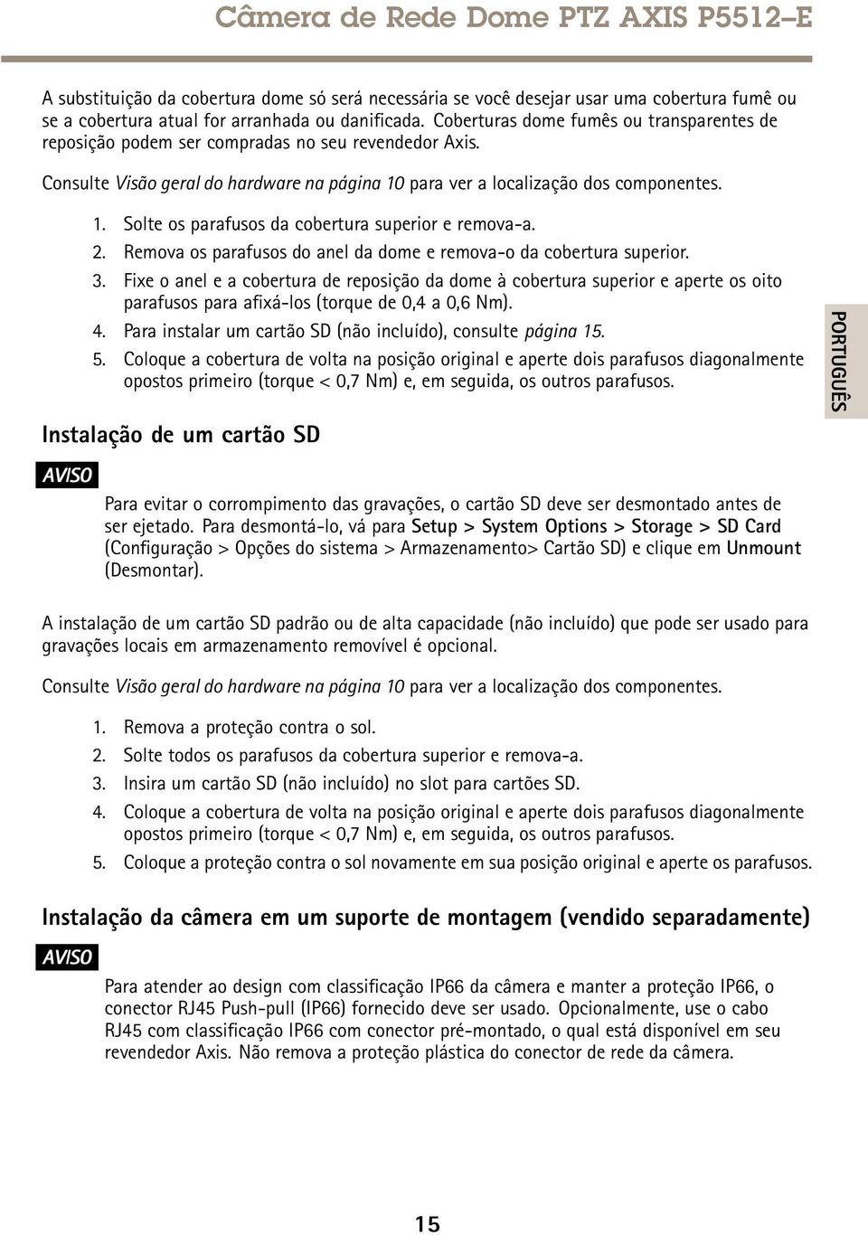 2. Remova os parafusos do anel da dome e remova-o da cobertura superior. 3.