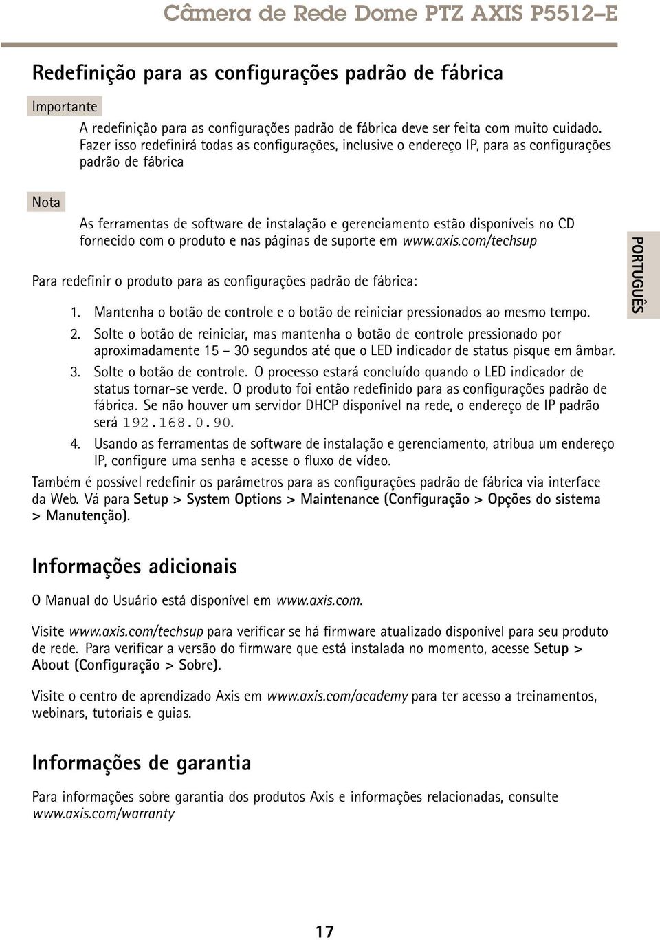 fornecido com o produto e nas páginas de suporte em www.axis.com/techsup Para redefinir o produto para as configurações padrão de fábrica: 1.