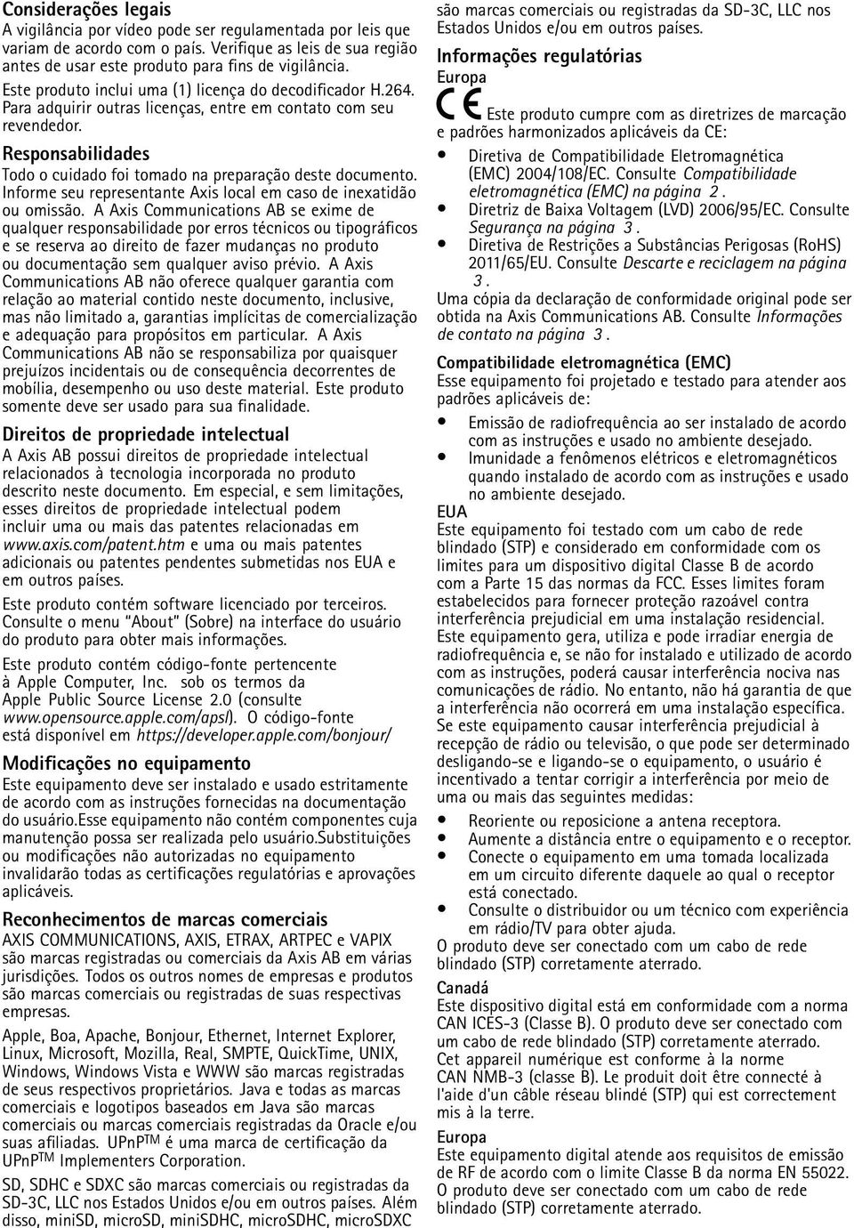 Responsabilidades Todo o cuidado foi tomado na preparação deste documento. Informe seu representante Axis local em caso de inexatidão ou omissão.