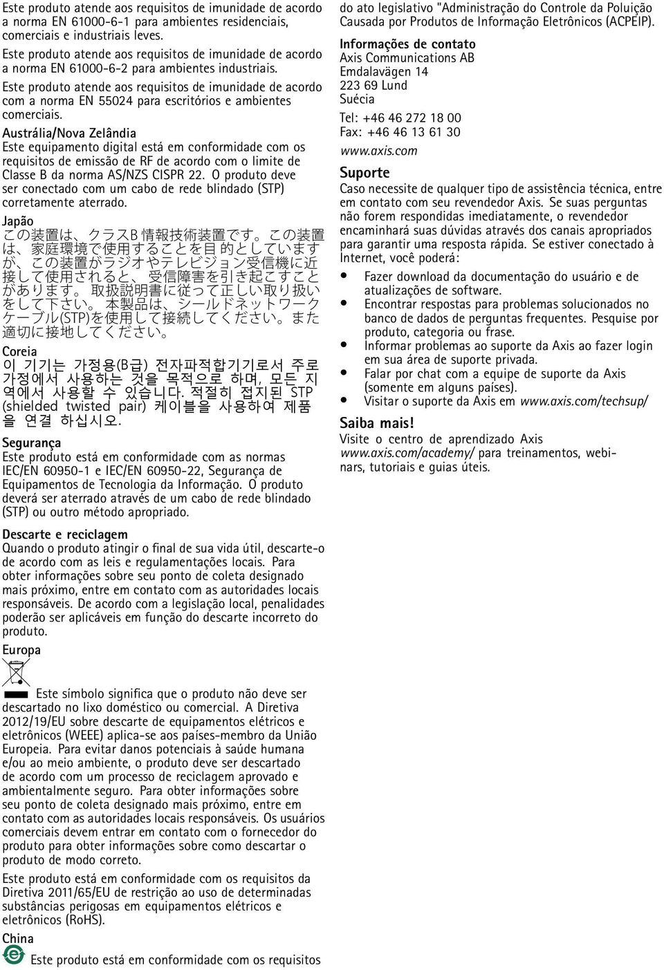 Este produto atende aos requisitos de imunidade de acordo com a norma EN 55024 para escritórios e ambientes comerciais.