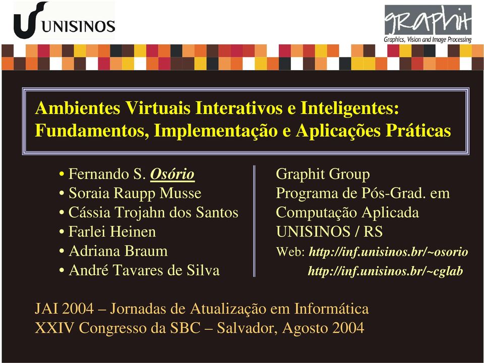 Group Programa de Pós-Grad. em Computação Aplicada UNISINOS / RS Web: http://inf.unisinos.