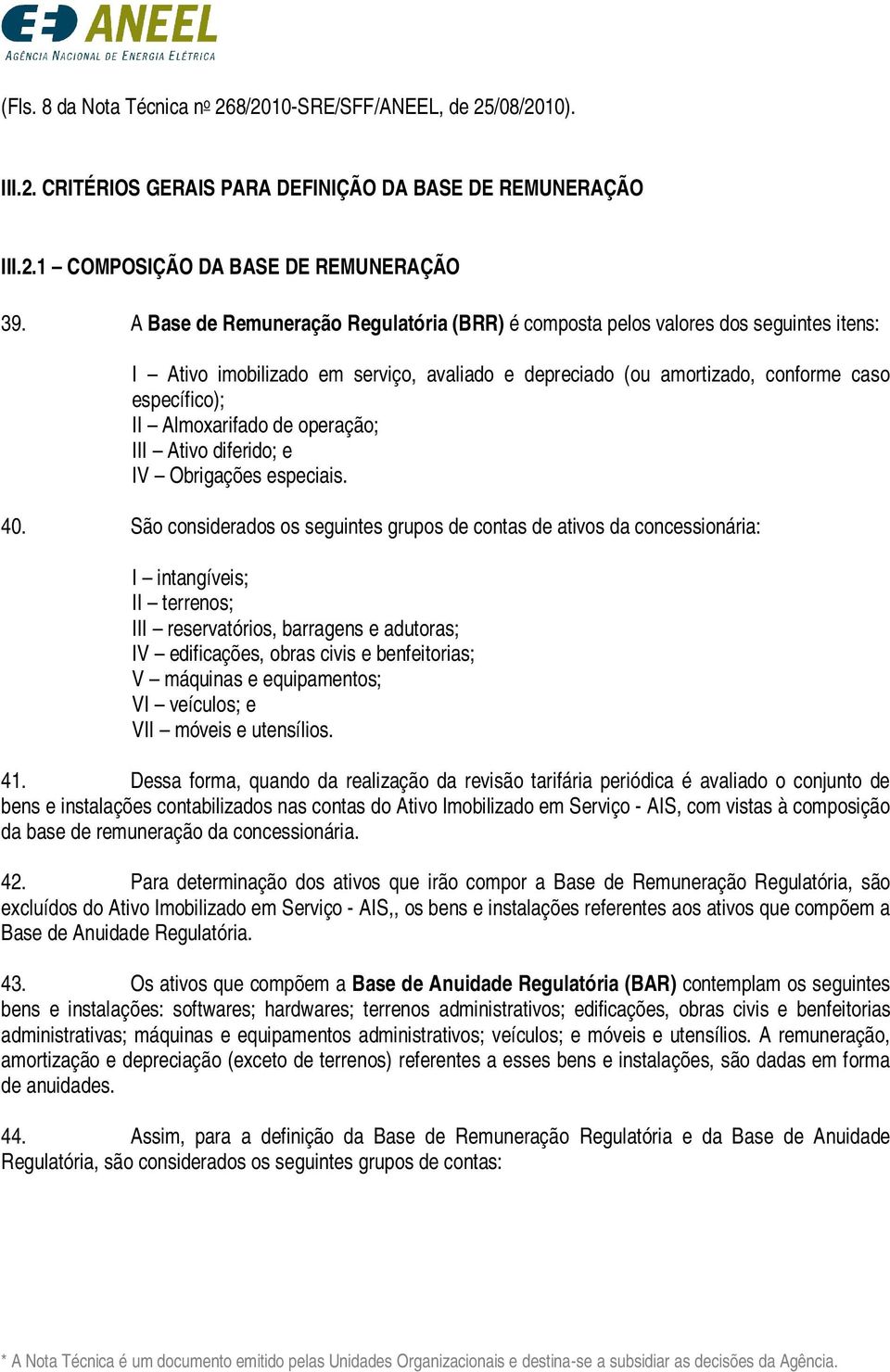 de operação; III Ativo diferido; e IV Obrigações especiais. 40.