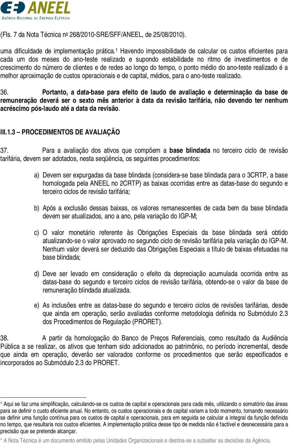 redes ao longo do tempo, o ponto médio do ano-teste realizado é a melhor aproximação de custos operacionais e de capital, médios, para o ano-teste realizado. 36.