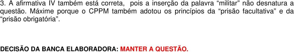 Máxime porque o CPPM também adotou os princípios da prisão