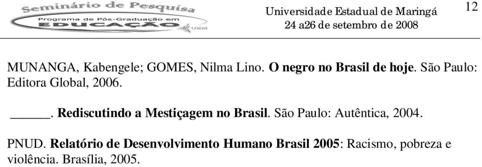 . Rediscutindo a Mestiçagem no Brasil. São Paulo: Autêntica, 2004.