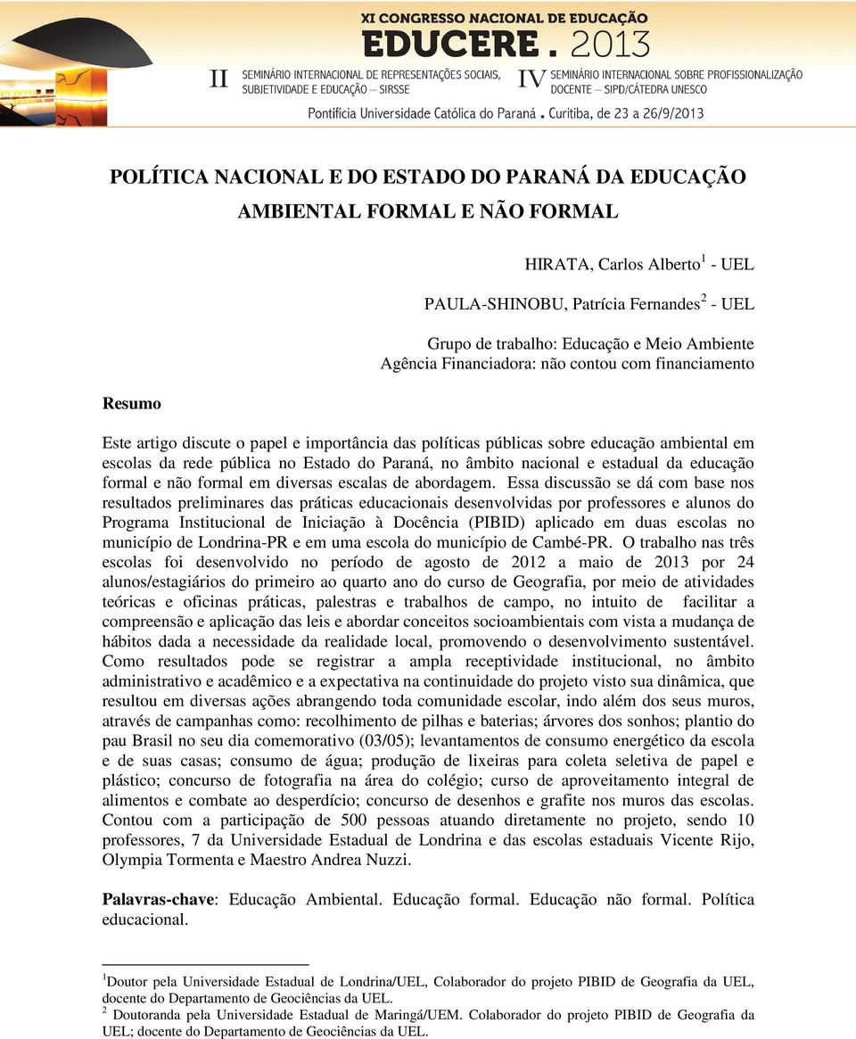 no âmbito nacional e estadual da educação formal e não formal em diversas escalas de abordagem.