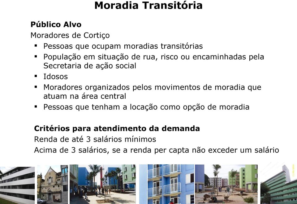 movimentos de moradia que atuam na área central Pessoas que tenham a locação como opção de moradia Critérios