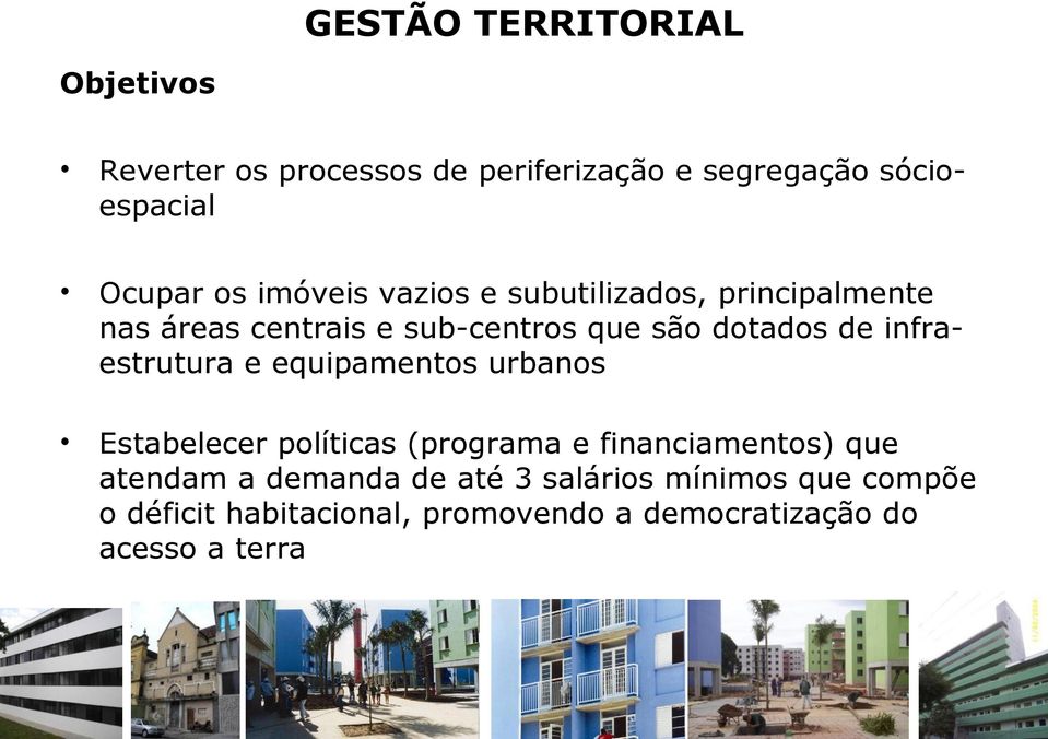 infraestrutura e equipamentos urbanos Estabelecer políticas (programa e financiamentos) que atendam a