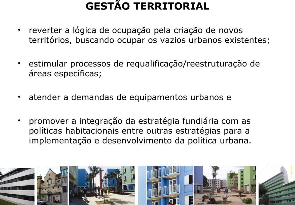 atender a demandas de equipamentos urbanos e promover a integração da estratégia fundiária com as