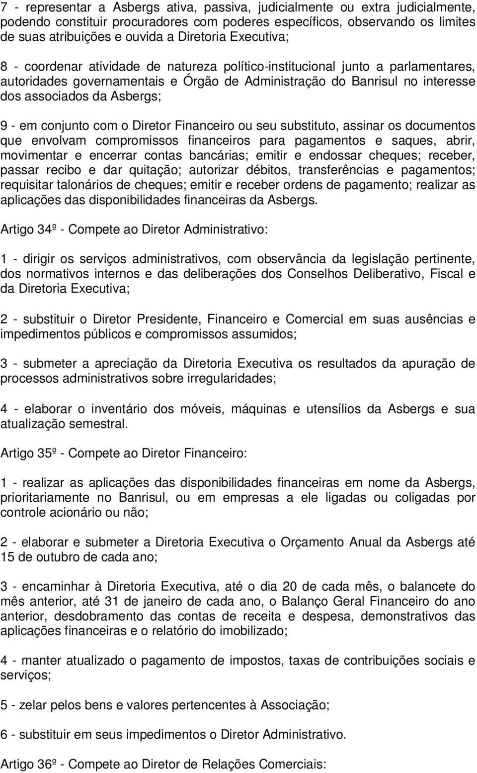 - em conjunto com o Diretor Financeiro ou seu substituto, assinar os documentos que envolvam compromissos financeiros para pagamentos e saques, abrir, movimentar e encerrar contas bancárias; emitir e