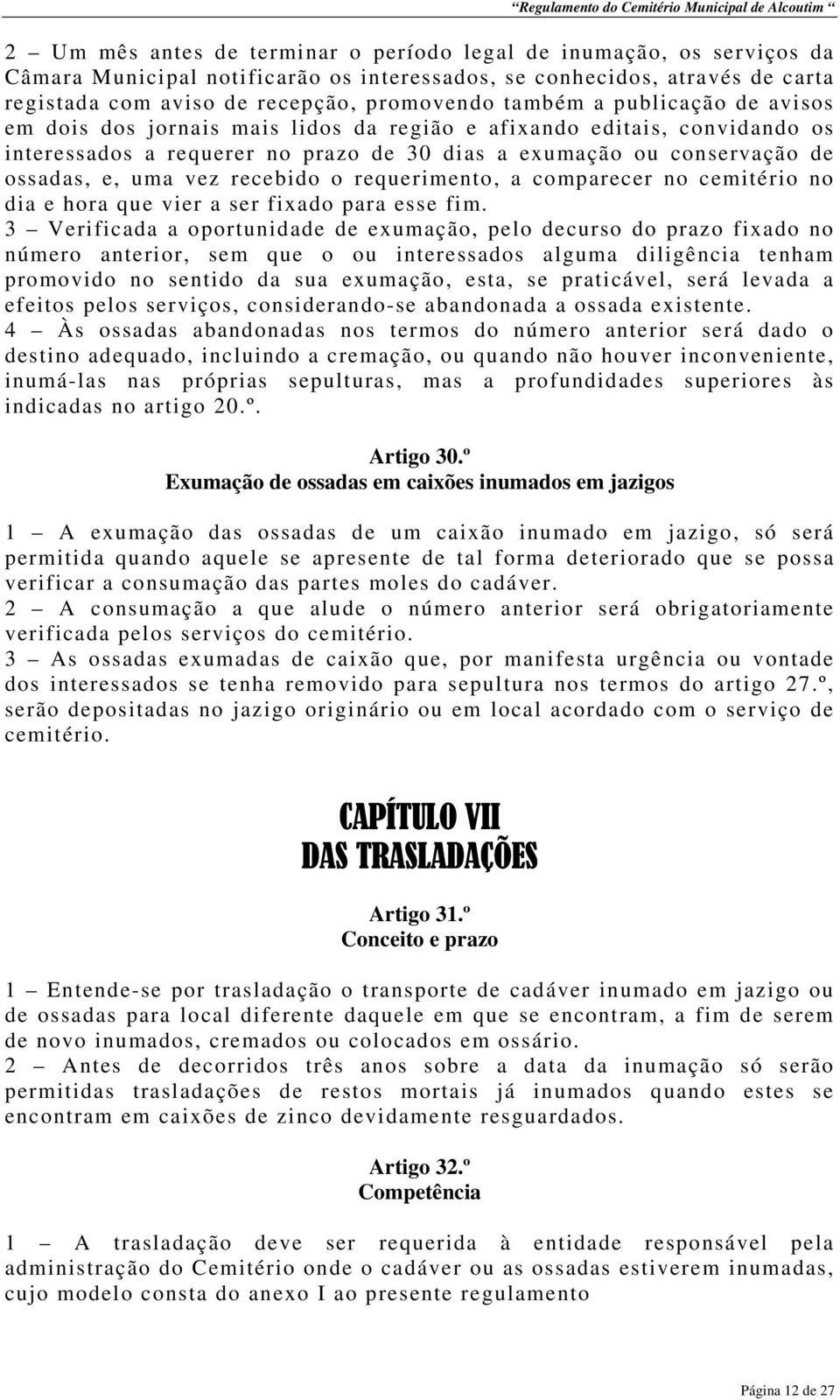 o requerimento, a comparecer no cemitério no dia e hora que vier a ser fixado para esse fim.