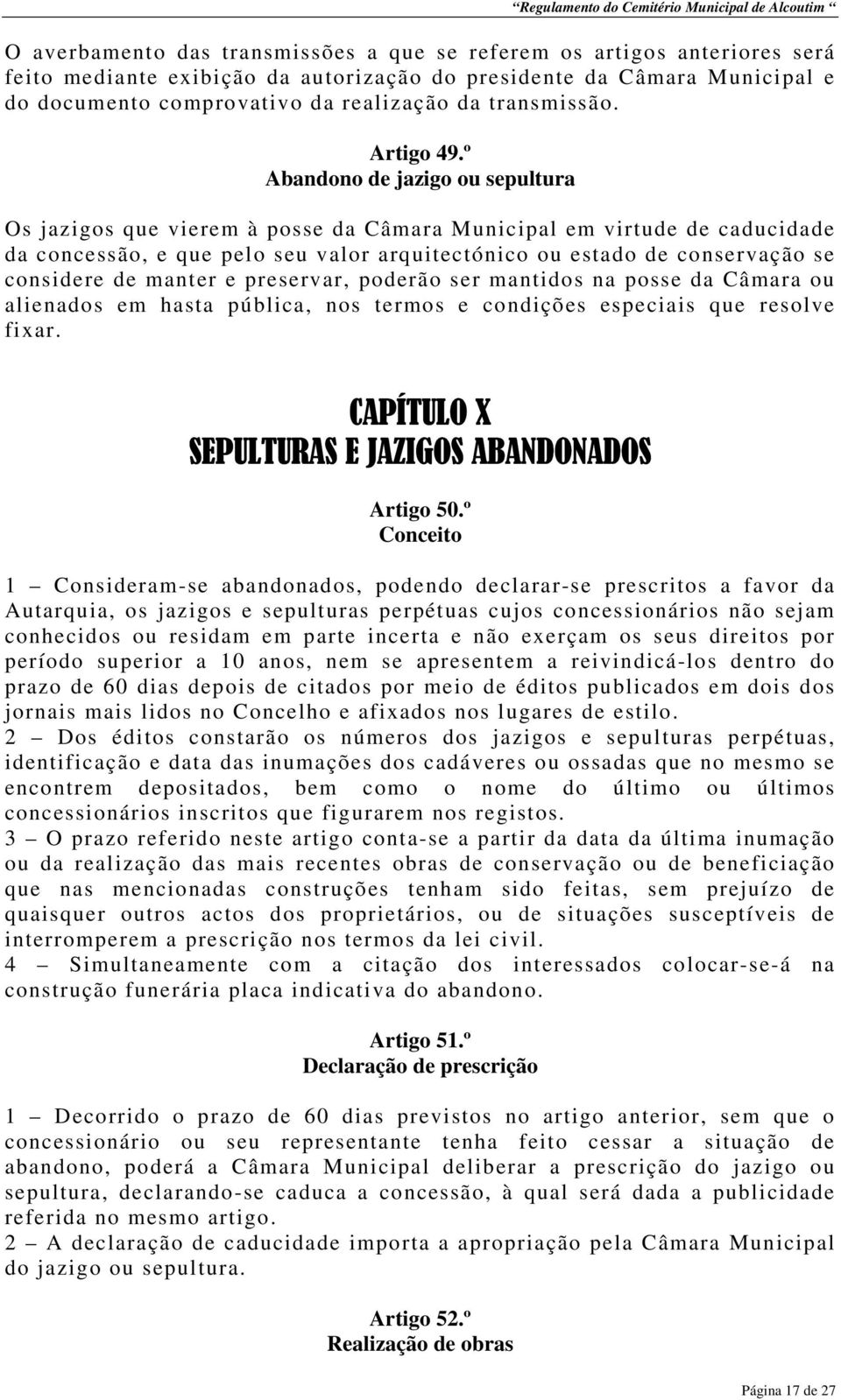 º Abandono de jazigo ou sepultura Os jazigos que vierem à posse da Câmara Municipal em virtude de caducidade da concessão, e que pelo seu valor arquitectónico ou estado de conservação se considere de